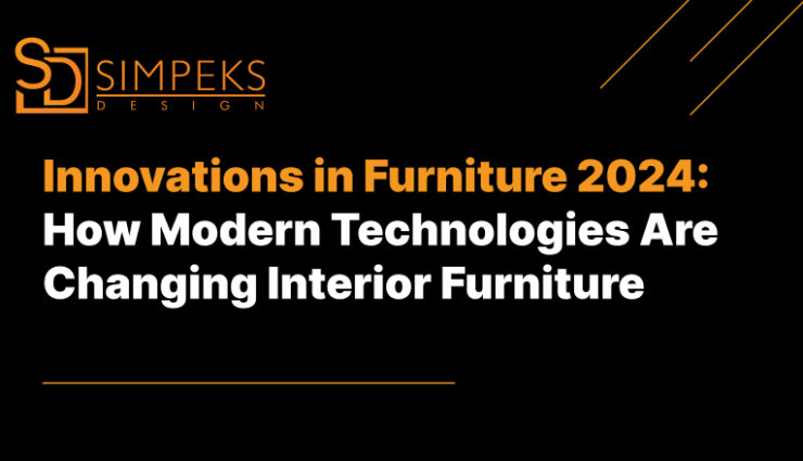 Innovations in Furniture 2024: How Modern Technologies Are Changing Interior Furniture